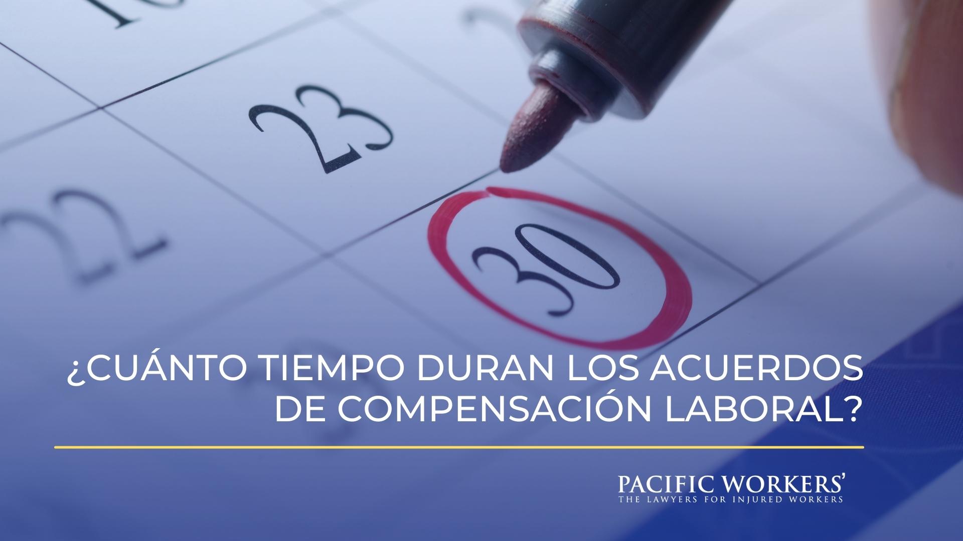 ¿Cuánto tiempo duran los acuerdos de compensación laboral?